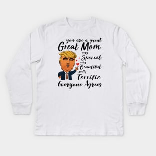 Trump You are a great Mom very special beautiful terrific Kids Long Sleeve T-Shirt